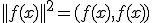 ||f(x)||^2=(f(x),f(x))