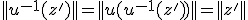 ||u^{-1}(z')||=||u(u^{-1}(z'))||=||z'||