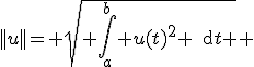 ||u||= \sqrt{ \int_{a}^{b} {u(t)^2} \,\text{d}{t} } 