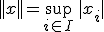 ||x|| = \sup_{i \in I}\, |x_i|