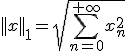 ||x||_1=\sqrt{\sum_{n=0}^{+\infty}x_n^2^}