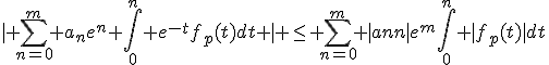 | \sum_{n=0}^m {a_ne^n} \int_0^n e^{-t}f_p(t)dt | \leq \sum_{n=0}^m {|a_n|}e^m\int_0^n |f_p(t)|dt