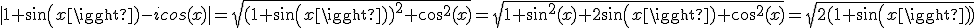 |1+sin(x)-icos(x)|=\sqrt{(1+sin(x))^{2}+cos^{2}(x)}=\sqrt{1+sin^{2}(x)+2sin(x)+cos^{2}(x)}=\sqrt{2(1+sin(x))}