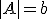 |A|=b