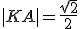 |KA|=\frac{\sqrt{2}}{2}