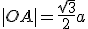 |OA|=\frac{\sqrt{3}}{2}a