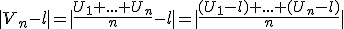 |V_n-l|=|\frac{U_1+...+U_n}{n}-l|=|\frac{(U_1-l)+...+(U_n-l)}{n}|