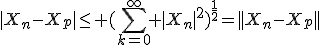 |X_n-X_p|\le (\Bigsum_{k=0}^{\infty} |X_n|^2)^{\frac{1}{2}}=||X_n-X_p||