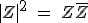|Z|^2 \ = \ Z\bar Z