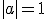 |a| = 1