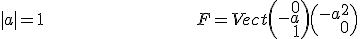 \bullet \;\;\;|a| = 1 \hspace{150}F=Vect \( \array{rrr$0\\-a\\1} \)\( \array{rrr$-a^2\\0\\1} \)