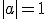 |a|=1