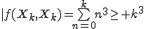 |f(X_k,X_k)=\bigsum_{n=0}^kn^3\geq k^3