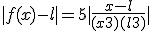 |f(x) - l|=5|\frac{x-l}{(x+3)(l+3)}|