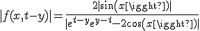 |f(x, t-y)| = \frac{2|sin(x)|}{|e^{t-y}+e^{y-t}-2cos(x)|}