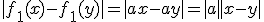 |f_1(x)-f_1(y)|=|ax-ay|=|a||x-y|