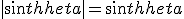 |sin \theta| = sin \theta