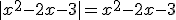 |x^{2}-2x-3|=x^{2}-2x-3