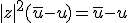 |z|^2(\overline{u}-u)=\overline{u}-u