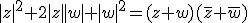 |z|^2+2|z||w|+|w|^2=(z+w)(\bar{z}+\bar{w})