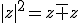 |z|^2=z\bar z
