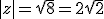 |z|=\sqrt{8}=2\sqrt{2}