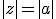 |z|=|a|