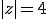 |z|=4