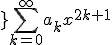 }\displaystyle\sum_{k=0}^{\infty}a_kx^{2k+1}