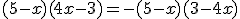 (5-x)(4x-3)=-(5-x)(3-4x)