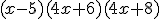 (x-5)(4x+6)(4x+8)