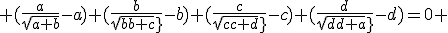  (\frac{a}{\sqrt{a+b}}-a)+(\frac{b}{sqrt{b+c}}-b)+(\frac{c}{sqrt{c+d}}-c)+(\frac{d}{sqrt{d+a}}-d)=0 