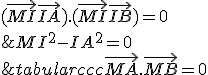 \begin{tabular}{ccc}\vec{MA}.\vec{MB}=0 & \Longleftrightarrow & (\vec{MI}+\vec{IA}).(\vec{MI}+\vec{IB})=0 \\ & \Longleftrightarrow & MI^2 - IA^2 = 0 \\ \\ & \Longleftrightarrow & M \in S \end{tabular}
