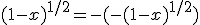  (1-x)^{1/2} = - (-(1-x)^{1/2}) 