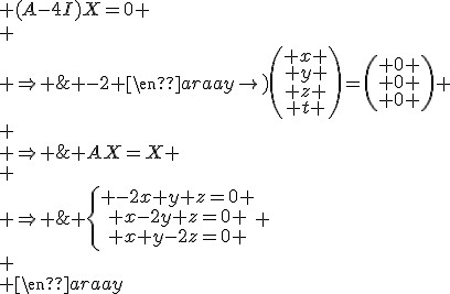 \begin{array}{cl} 
 \\ & AX=X \\
 \\ \Rightarrow & (A-4I)X=0 \\
 \\ \Rightarrow & \left(\begin{array}{ccc} -2 & 1 & 1 \\ 1 & -2 & 1 \\ 1 & 1 & -2 \end{array}\right)\left(\begin{array}{c} x \\ y \\ z \\ t \end{array}\right)=\left(\begin{array}{c} 0 \\ 0 \\ 0 \end{array}\right) \\
 \\ \Rightarrow & \left\{\begin{array}{c} -2x+y+z=0 \\ x-2y+z=0 \\ x+y-2z=0 \end{array}\right. \\
 \\ \end{array}