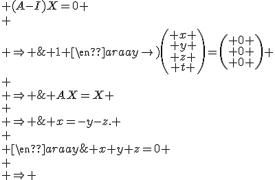 \begin{array}{cl} 
 \\ & AX=X \\
 \\ \Rightarrow & (A-I)X=0 \\
 \\ \Rightarrow & \left(\begin{array}{ccc} 1 & 1 & 1 \\ 1 & 1 & 1 \\ 1 & 1 & 1 \end{array}\right)\left(\begin{array}{c} x \\ y \\ z \\ t \end{array}\right)=\left(\begin{array}{c} 0 \\ 0 \\ 0 \end{array}\right) \\
 \\ \Rightarrow & x+y+z=0 \\
 \\ \Rightarrow & x=-y-z. \\
 \\ \end{array}