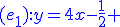 5$\blue{(e_1):y=4x-\frac{1}{2} ; (e_2) :y=-x+1}