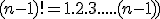  (n-1)! = 1.2.3.....(n-1) ) 