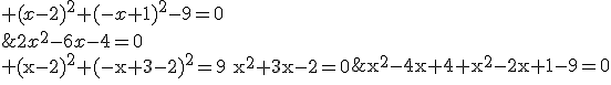 3$\rm \begin{tabular}(x-2)^{2}+(-x+3-2)^{2}=9&\Longleftrightarrow& (x-2)^{2}+(-x+1)^{2}-9=0\\&\Longleftrightarrow&x^{2}-4x+4+x^{2}-2x+1-9=0\\&\Longleftrightarrow&2x^{2}-6x-4=0\\&\Longleftrightarrow&x^{2}+3x-2=0\end{tabular}