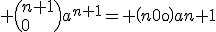  \(n+1\\0\)a^{n+1}= \(n\\0\)a{n+1}
