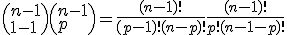  \(n-1\\p-1\)+\(n-1\\p\) = \frac{(n-1)!}{(p-1)!(n-p)!}+\frac{(n-1)!}{p!(n-1-p)!} 