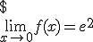 
 \\ $\displaystyle 
 \\ \lim_{x \rightarrow 0}f(x)=e^2
 \\ 