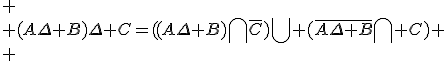  \\ (A\Delta B)\Delta C=((A\Delta B)\bigcap\bar{C})\bigcup (\bar{A\Delta B}\bigcap C) \\ 
