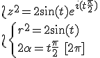 
 \\ \L z^2=2\sin(t) e^{i(t+\frac {\pi}{2})} 
 \\ \L \left{r^2=2\sin(t) \\ 2\alpha=t+\frac {\pi}{2}\ [2\pi] 