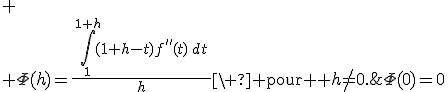 \Phi(0)=0; \\ \Phi(h)=\frac{\,\int_1^{1+h}(1+h-t)f^{''}(t)\,dt\,}{h}\ \text{ pour } h\not=0.