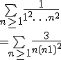 
 \\ \bigsum_{n \geq 1} \frac{1}{1^2+\ldots+n^2}
 \\ = \bigsum_{n \geq 1} \frac{3}{n(n+1)^2}
 \\ 