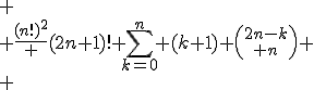 
 \\ \frac{(n!)^2} {(2n+1)!} \sum_{k=0}^n (k+1) {2n-k\choose n}
 \\ 