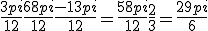 
 \\ \frac{3pi}{12} +\frac{68pi}{12} +\frac{-13pi}{12}= \frac{58pi}{12} +\frac{2}{3} =\frac{29pi}{6} 