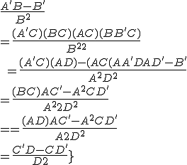 
 \\ \frac{A^'B - AB^'}{B^2} 
 \\ = \frac{(A^'C)(BC) - (AC)(B^'C)}{B^2C^2} 
 \\ = \frac{(A^'C)(AD) - (AC)(A^'D + AD^' - BC^')}{A^2D^2}
 \\ = \frac{(BC)AC^' - A^2CD^'}{A^2D^2}
 \\ = \frac{(AD)AC^' - A^2CD^'}{A^2D^2}
 \\ = \frac{C^'D - CD^'}{D^2}
 \\ 