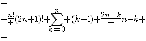 
 \\ \frac{n!} {(2n+1)!} \sum_{k=0}^n (k+1) \frac{2n-k} {n-k}
 \\ 